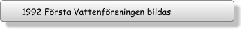 1992 Första Vattenföreningen bildas