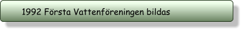 1992 Första Vattenföreningen bildas