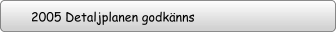 2005 Detaljplanen godkänns
