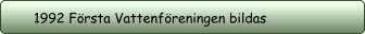1992 Första Vattenföreningen bildas