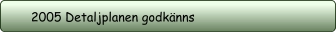 2005 Detaljplanen godkänns
